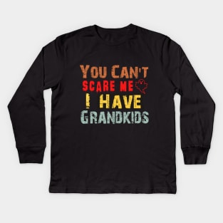 You Can't Scare Me I Have Grandkids Kids Long Sleeve T-Shirt